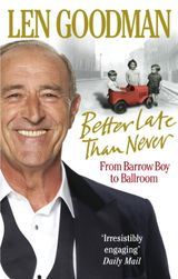 Jobb késő, mint még soha: A Barrow Boytól a Ballroomig, írta: Len Goodman